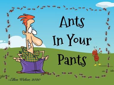 Ants In Your Pants