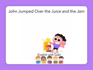 John Jumped Over the Juice and the Jam