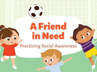 A Friend In Need - Practicing Social Awareness