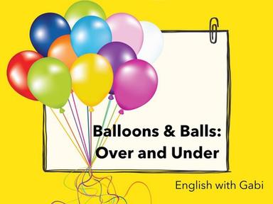 Balloons & Balls: Over and Under