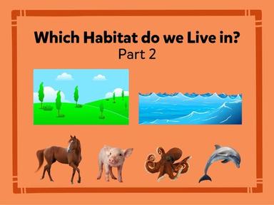 Which Habitat do we Live in? Part 2