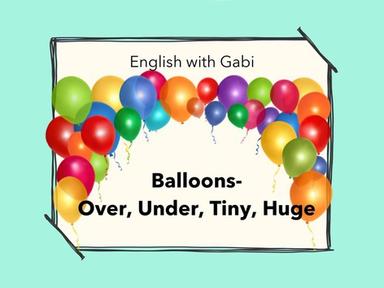 Balloons: Over, Under, Tiny, Huge