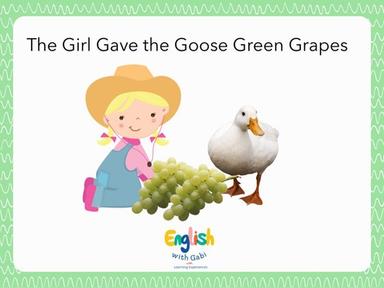 The Girl Gave the Goose Green Grapes