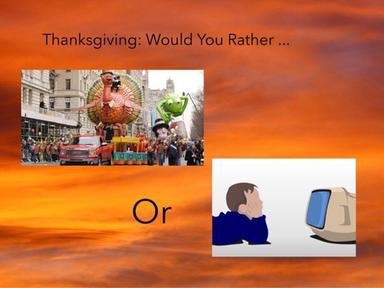 Thanksgiving:Would You Rather ...