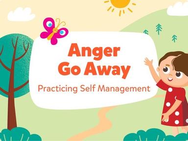 Anger Go Away - Practicing Self Management