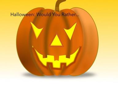 Halloween: Would You Rather ...