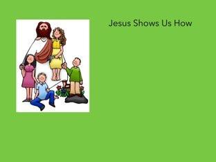 Jesus Shows Us How